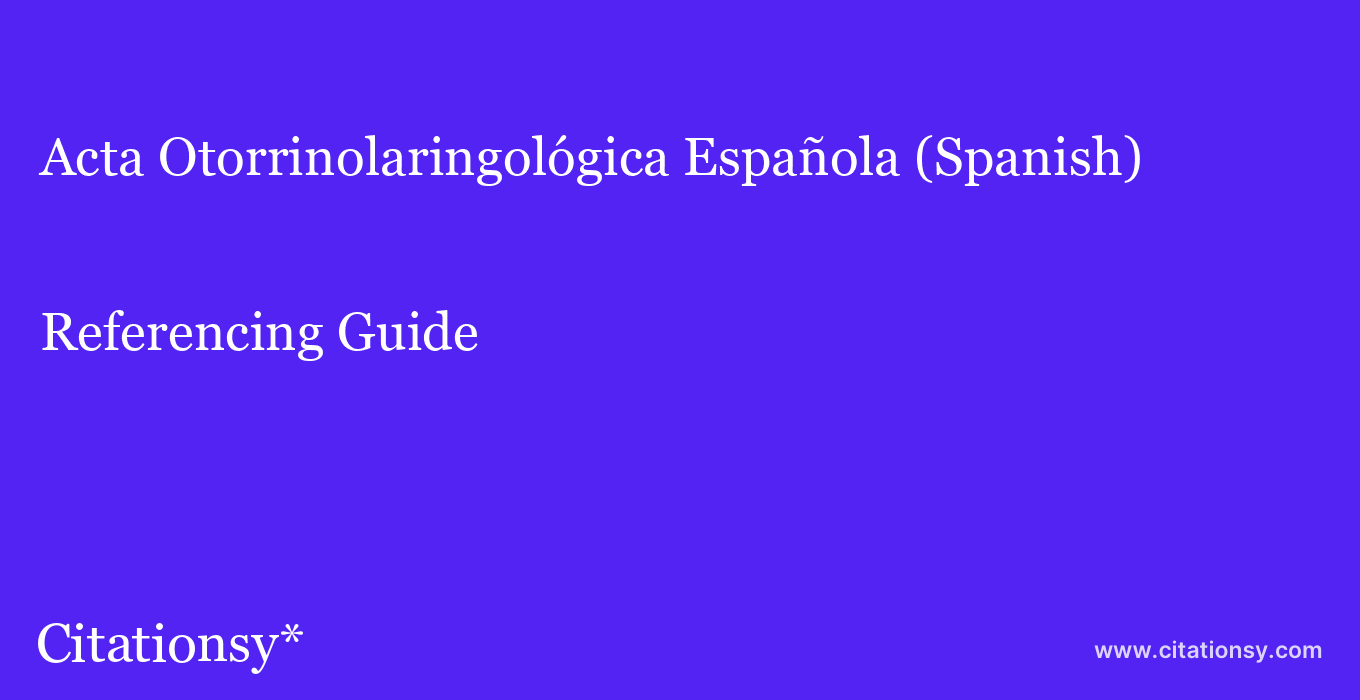 cite Acta Otorrinolaringológica Española (Spanish)  — Referencing Guide